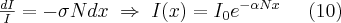 \frac{dI}{I}=-\sigma N dx  \;   \Rightarrow  \; I(x)=I_0 e^{-\alpha Nx}\;\;\;\;\; (10)