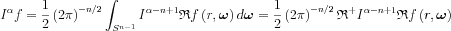 $   I^{\alpha }f=\frac{1}{2}\left ( 2\pi  \right )^{-n/2}\int_{S^{n-1}} I^{\alpha-n+1 }\mathfrak{R}f\left ( r,\boldsymbol{\omega } \right )d\boldsymbol{\omega }=\frac{1}{2}\left ( 2\pi  \right )^{-n/2}\mathfrak{R}^{+} I^{\alpha-n+1 }\mathfrak{R}f\left ( r,\boldsymbol{\omega } \right )