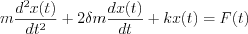 $m\frac{d^2x(t)}{dt^2}+2\delta m \frac{dx(t)}{dt}+kx(t) = F(t)