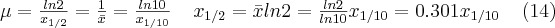 \mu=\frac{ln2}{x_{1/2}}=\frac{1}{\bar{x}}=\frac{ln10}{x_{1/10}} \;\;\;\; x_{1/2}=\bar{x} ln2 = \frac{ln2}{ln10} x_{1/10}=0.301x_{1/10} \;\;\;\; (14)