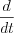 $                   \frac{d}{dt}