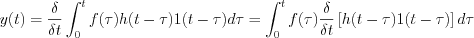 $                      y(t) = \frac{\delta }{\delta t}\int_0^tf(\tau)h(t-\tau)1(t-\tau)d\tau=\int_0^tf(\tau) \frac{\delta }{\delta t}\left [ h(t-\tau)1(t-\tau) \right ] d\tau