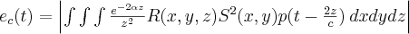 e_c(t)=\left | \int \int \int  \frac{e^{-2\alpha z}}{z^{2}} R(x,y,z)S^{2}(x,y)p( t-\frac{2z}{c})\: dxdydz \right |