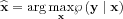 $ \mathbf{\widehat{x}}=\arg \underset{\mathbf{x}}{\max} \wp \left ( \mathbf{y}\mid \mathbf{x} \right )