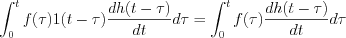 $                   \int_0^tf(\tau) 1(t-\tau) \frac{dh(t-\tau)}{dt} d\tau=\int_0^tf(\tau) \frac{dh(t-\tau)}{dt} d\tau