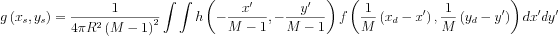 $ g\left ( x_{s},y_{s} \right )=\frac{1}{4\pi R^{2}\left ( M-1 \right )^{2}}\int \int h \left( -\frac{x'}{M-1},-\frac{y'}{M-1} \right )f \left( \frac{1}{M}\left (x_{d}-x'  \right ),\frac{1}{M}\left (y_{d}-y'  \right ) \right )dx'dy'