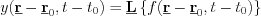 $
y(\textbf{\underline{r}}-\textbf{\underline{r}}_{0} ,t-t_{0}) = \textbf{\underline{L}} \left \{f(\textbf{\underline{r}}-\textbf{\underline{r}}_{0},t-t_{0}) \right \}