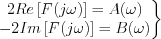 $
\left.\begin{matrix}
2Re\left[F(j\omega) \right ]= A(\omega)\\ 
-2Im\left[F(j\omega)\right]=B(\omega)
\end{matrix}\right\}