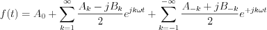 $
f(t)=A_{0}+\sum_{k=1}^{\infty}\frac{A_{k}-jB_{k}}{2}e^{jk\omega t}+\sum_{k=-1}^{-\infty}\frac{A_{-k}+jB_{-k}}{2}e^{+jk\omega t}