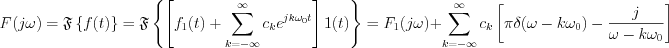 $
F(j\omega) = \mathfrak{F}\left\{f(t)\right\}=\mathfrak{F}\left\{\left[f_{1}(t) + \sum_{k=-\infty}^{\infty}c_{k}e^{jk\omega_{0} t}\right]1(t)\right\} = F_{1}(j\omega) + \sum_{k=-\infty}^{\infty}c_{k}\left[\pi \delta(\omega-k\omega_{0})-\frac{j}{\omega-k\omega_{0}}\right]