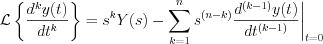 $\mathcal{L}\left\{\frac{d^{k}y(t)}{dt^{k}}\right\} = s^{k}Y(s) - \sum_{k=1}^{n}s^{(n-k)} \frac{d^{(k-1)}y(t)}{dt^{(k-1)}}\bigg{|}_{t=0}