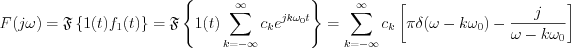 $
F(j\omega) = \mathfrak{F}\left\{1(t)f_{1}(t)\right\} = \mathfrak{F}\left\{1(t)\sum_{k=-\infty}^{\infty}c_{k}e^{jk\omega_{0} t}\right\} = \sum_{k=-\infty}^{\infty}c_{k}\left[\pi \delta (\omega-k\omega_{0})-\frac{j}{\omega-k\omega_{0}}\right]