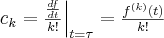 c_k = \frac{\frac{df}{dt}}{k!} \Big|_{t=\tau} = \frac{f^{(k)}(t) }{k!}