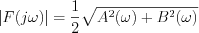 $ \left | F(j\omega) \right | = \frac{1}{2}\sqrt{A^{2}(\omega)+B^{2}(\omega)}