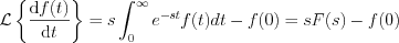 $                  \mathcal{L} \left \{ \frac{\mathrm{d}f(t)}{ \mathrm{d}t}   \right \} = s\int_0^{\infty}e^{-st}f(t)dt-f(0)=sF(s)-f(0)