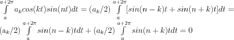 \int\limits_a^{a+2\pi} a_k cos(kt)sin(nt)dt = (a_k/2)  \int\limits_a^{a+2\pi} [sin(n-k)t + sin(n+k)t]dt =

(a_k/2) \int\limits_a^{a+2\pi} sin(n-k)tdt + (a_k/2) \int\limits_a^{a+2\pi} sin(n+k)tdt=0