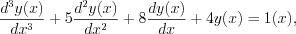 $
\frac{d^{3}y(x)}{dx^{3}}+5\frac{d^{2}y(x)}{dx^{2}}+8\frac{dy(x)}{dx}+4y(x)=1(x),