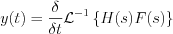 $                      y(t)= \frac{\delta }{\delta t}\mathcal{L}^{-1}\left \{ H(s)F(s) \right \}