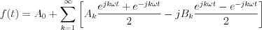 $
f(t)=A_{0}+\sum_{k=1}^{\infty}\left[A_{k} \frac{e^{jk\omega t}+e^{-jk\omega t}}{2}-jB_{k}\frac{e^{jk\omega t}-e^{-jk\omega t}}{2}\right]