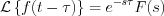 $               \mathcal{L} \left \{ f(t-\tau) \right \}= e^{-s\tau}F(s)