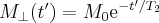 M_{\perp}(t') & = & M_{0}\textrm{e}^{-t'/T_{2}}