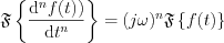 $        \mathfrak{F}\left \{ \frac{\mathrm{d}^n f(t))}{\mathrm{d} t^n} \right \}=(j\omega)^n\mathfrak{F}\left \{ f(t) \right \}