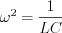 $\omega^2=\frac{1}{LC}