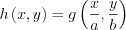 $ h\left ( x,y \right )=g\left ( \frac{x}{a},\frac{y}{b} \right )