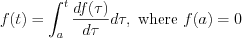 $ f(t) = \int_{a}^{t}\frac{df(\tau)}{d\tau}d\tau, \text{ where } f(a) = 0