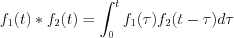 $f_{1}(t) \ast f_{2}(t) = \int_{0}^{t} f_{1}(\tau)f_{2}(t-\tau)d\tau