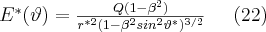 E^{*}(\vartheta)= \frac{Q(1-\beta^{2})}{r^{*2}(1-\beta^{2}sin^{2}\vartheta^{*})^{3/2}}\;\;\;\;\; (22)