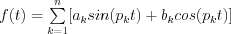 f(t) = \sum\limits_{k=1}^n [a_k sin(p_k t) + b_k cos(p_kt)]