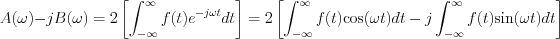 $A(\omega)-jB(\omega) = 2 \left[\int_{-\infty}^{\infty}f(t)e^{-j\omega t}dt\right] = 2\left[\int_{-\infty}^{\infty}f(t)\text{cos}(\omega t)dt-j\int_{-\infty}^{\infty}f(t)\text{sin}(\omega t)dt\right]